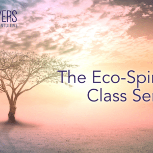 The Eco-Spirituality Class Series