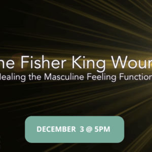The Fisher King Wound — Healing the Masculine Feeling Function