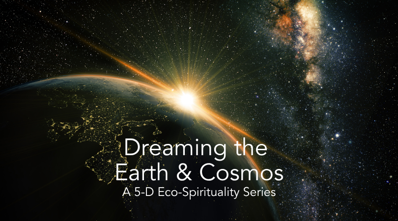 Dreaming the Earth & Cosmos: A 5-D Eco-Spirituality Series